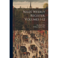 Niles' Weekly Register, Volumes 1-12