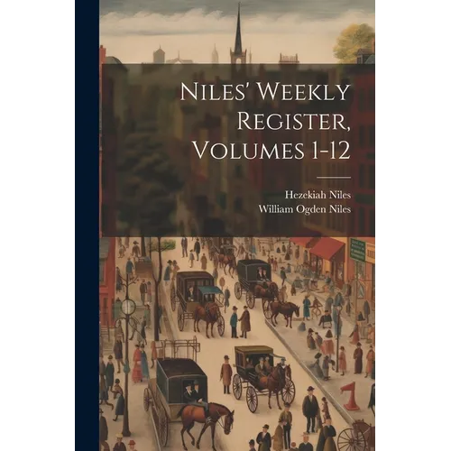 Niles' Weekly Register, Volumes 1-12