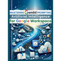 Mastering Gemini Artificial Intelligence Prompting for Google Workspace: AI Prompt Guide 101 Essential Strategies for Boosting Efficiency and Effectiv - Hardcover