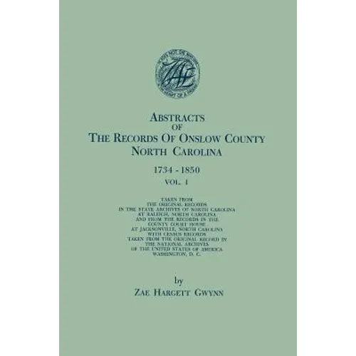 Abstracts of the Records of Onslow County, North Carolina, 1734-1850. in Two Volumes. Volume I
