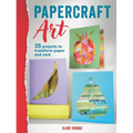 Papercraft Art: 35 Projects to Transform Paper and Card - Paperback