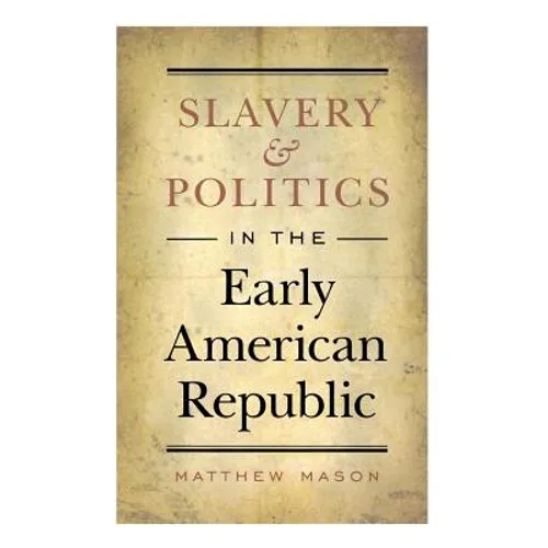Slavery and Politics in the Early American Republic
