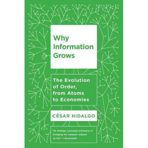 Why Information Grows: The Evolution of Order, from Atoms to Economies - Paperback