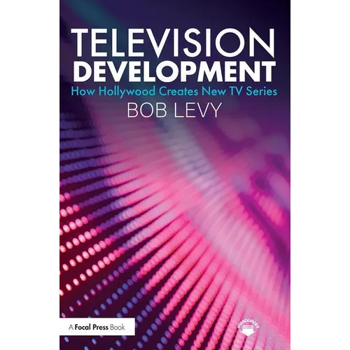 Television Development: How Hollywood Creates New TV Series - Paperback