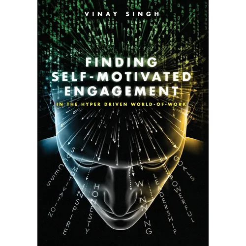 Finding Self Motivated Engagement: In the Hyper Driven World-of-Work - Hardcover
