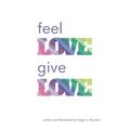 Feel Love, Give Love - Paperback