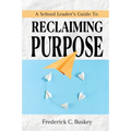 A School Leader's Guide to Reclaiming Purpose - Paperback
