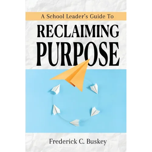 A School Leader's Guide to Reclaiming Purpose - Paperback