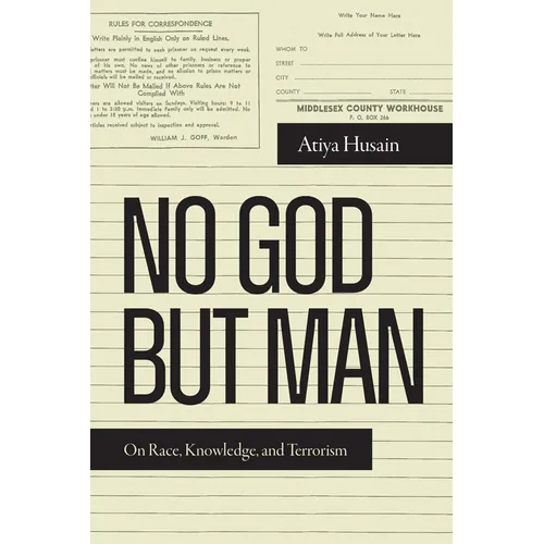 No God But Man: On Race, Knowledge, and Terrorism - Hardcover