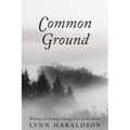 Common Ground: Writings on Family, Change, Loss & Resilience - Paperback