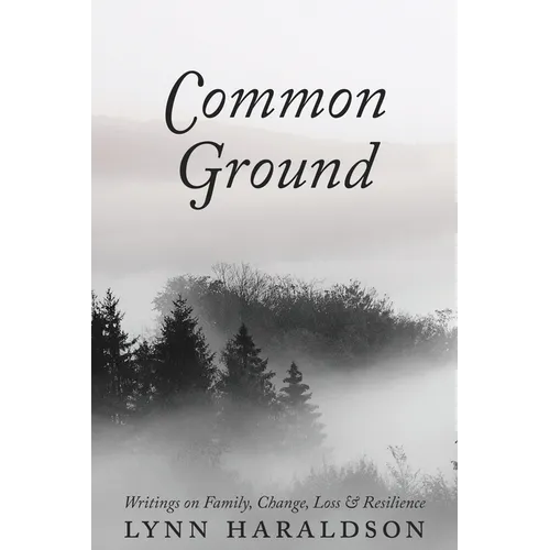 Common Ground: Writings on Family, Change, Loss & Resilience - Paperback