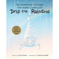 An Adventure Through the Water Cycle with Drip the Raindrop - Hardcover