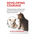 Developing Courage: Understanding Courage For Personal Improvement & Long Term Growth - Paperback