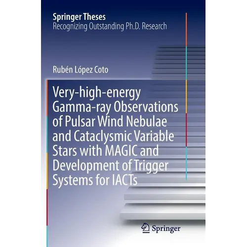 Very-High-Energy Gamma-Ray Observations of Pulsar Wind Nebulae and Cataclysmic Variable Stars with Magic and Development of Trigger Systems for Iacts - Paperback