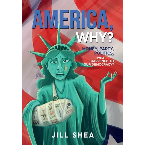 America, Why?: Money. Party. Politics. What Happened to Our Democracy?