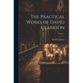 The Practical Works of David Clarkson; Volume 1 - Paperback