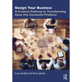Design Your Business: A Creative Pathway to Transforming Ideas into Successful Products - Paperback