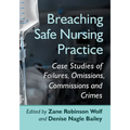 Breaching Safe Nursing Practice: Case Studies of Failures, Omissions, Commissions and Crimes - Paperback
