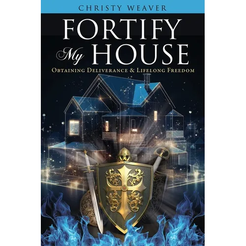 Fortify My House: Obtaining Deliverance & Lifelong Freedom - Paperback