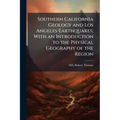 Southern California Geology and Los Angeles Earthquakes; With an Introduction to the Physical Geography of the Region