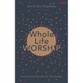 Whole Life Worship: Empowering Disciples for the Frontline - Paperback