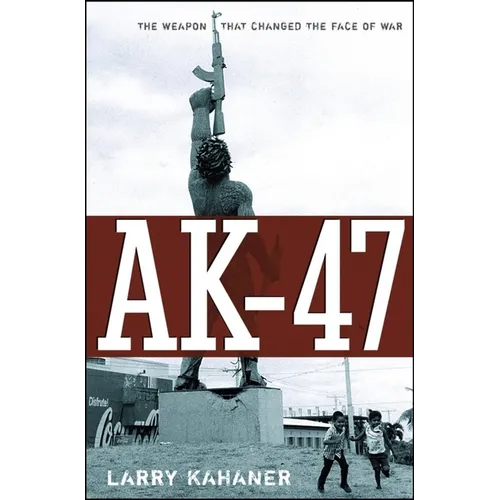 Ak-47: The Weapon That Changed the Face of War