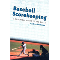 Baseball Scorekeeping: A Practical Guide to the Rules - Paperback