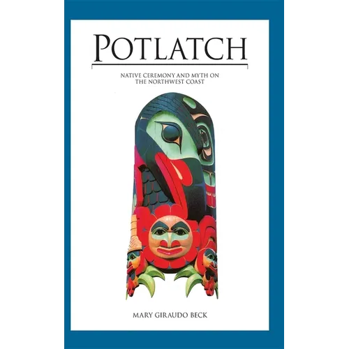 Potlatch: Native Ceremony and Myth on the Northwest Coast - Hardcover