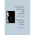 Canciones Para Una Sola Cuerda / Songs for a Single String = Songs for a Single String - Paperback