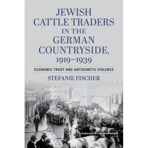 Jewish Cattle Traders in the German Countryside, 1919-1939: Economic Trust and Antisemitic Violence - Paperback