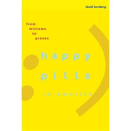 Happy Pills in America: From Miltown to Prozac