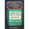 Green with Milk and Sugar: When Japan Filled America's Tea Cups - Paperback