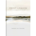 Trust + Follow: A 60-Day Devotional to Know Jesus More - Hardcover
