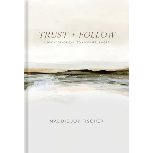 Trust + Follow: A 60-Day Devotional to Know Jesus More - Hardcover