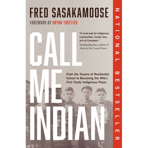 Call Me Indian: From the Trauma of Residential School to Becoming the Nhl's First Treaty Indigenous Player - Paperback
