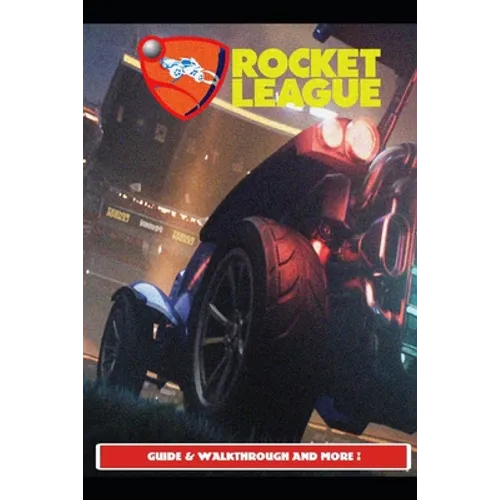 Rocket League Guide & Walkthrough and MORE ! - Paperback
