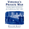 Virginia's Private War: Feeding Body and Soul in the Confederacy, 1861-1865