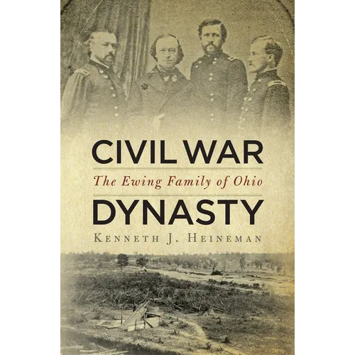 Civil War Dynasty: The Ewing Family of Ohio