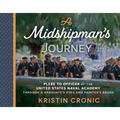 A Midshipman's Journey: Plebe to Officer at the United States Naval Academy Through a Graduate's Eyes and Painter's Brush - Hardcover