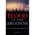 Blood in the Argonne: The Lost Battalion of World War I Volume 8