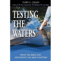 Testing the Waters: What the Bible Says and Doesn't Say About Baptism - Paperback