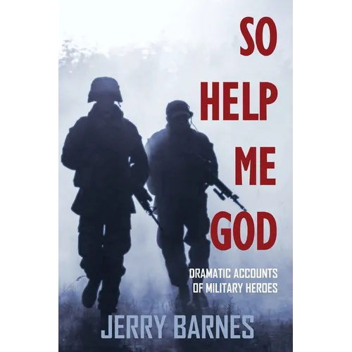 So Help Me God: Dramatic Accounts of Military Heroes