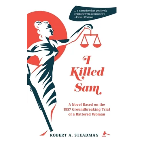 I Killed Sam: A Novel Based on the 1957 Groundbreaking Trial of a Battered Woman