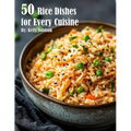 50 Rice Dishes for Every Cuisine - Paperback