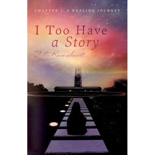 I Too Have a Story: Chapter 1: A Healing Journey - Paperback