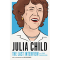 Julia Child: The Last Interview: And Other Conversations - Paperback
