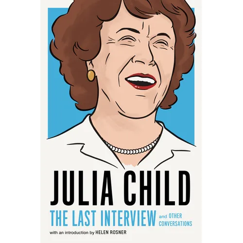 Julia Child: The Last Interview: And Other Conversations - Paperback