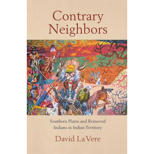 Contrary Neighbors: Southern Plains and Removed Indians in Indian Territory Volume 237