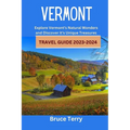 Vermont Travel Guide 2023-2024: Explore Vermont's Natural Wonders and Discover its Unique Treasures