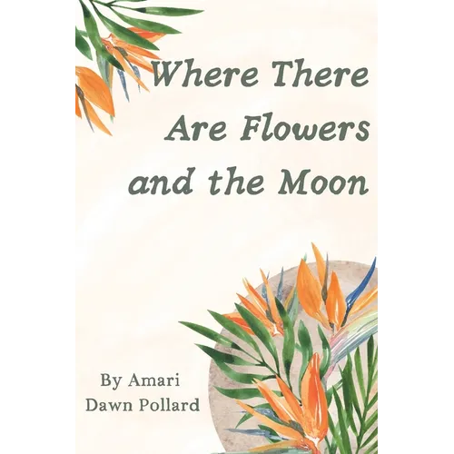 Where There Are Flowers and the Moon - Paperback